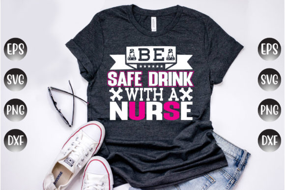 Nurse Quotes: Be Safe, Drink with a Nurse